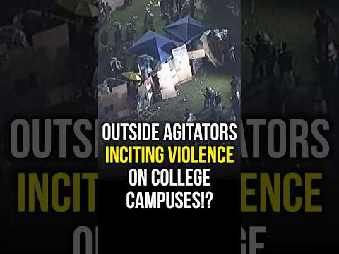 Outside Agitators Inciting VIOLENCE On College Campuses!?