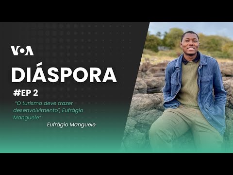 Diáspora #2: O turismo deve trazer desenvolvimento, Eufrágio Manguele