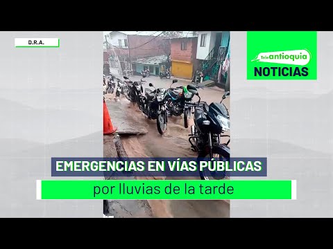 Emergencias en vías públicas por lluvias de la tarde - Teleantioquia Noticias