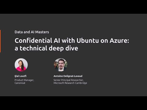 Confidential AI with Ubuntu on Azure: a deep dive | Data & AI Masters | Canonical and Microsoft