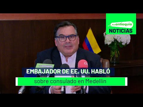 Embajador de EE. UU. habló sobre consulado en Medellín - Teleantioquia Noticias