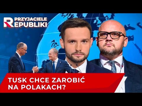 Tusk chce zarobić na Polakach, żeby mógł wydać u Niemca | Przyjaciele Republiki
