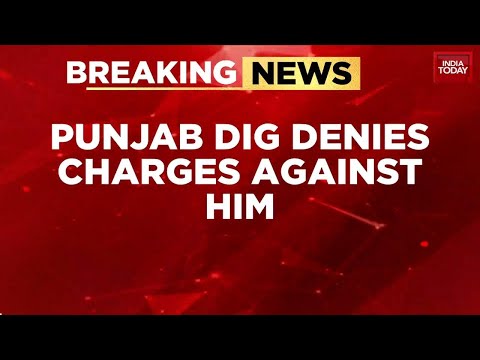 Breaking: Punjab DIG Bhullar Sent To Judicial Custody, Says Charges 'Absolutely Wrong' | India Today