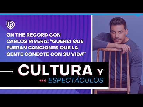 On the Record con Carlos Rivera: Quería que fueran canciones que la gente conecte con su vida