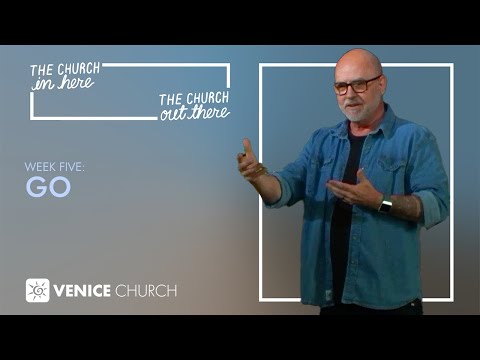 The Church In Here, The Church Out There - Week Five - Go