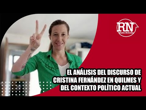 Análisis del discurso de Cristina Fernández y del contexto político actual