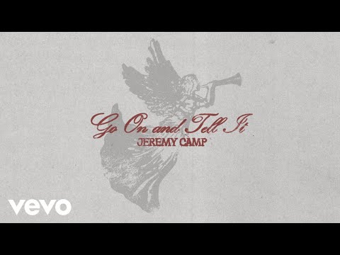 Jeremy Camp - Go On And Tell It (Official Audio)