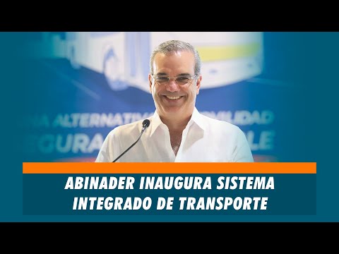 Abinader inaugura sistema de transporte integrado