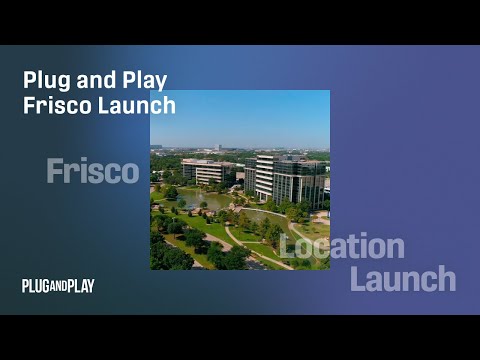 Driving Innovation Across Several Industries in Texas: Plug and Play
Frisco Launch