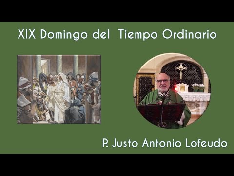 XIX Domingo del Tiempo Ordinario. P. Justo Antonio Lofeudo.