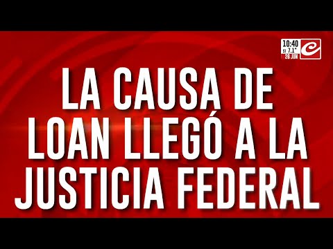 La causa de Loan llegó a la Justicia Federal: ¿Cómo sigue la investigación?