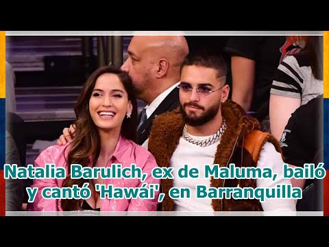 Natalia Barulich, ex de Maluma, bailó y cantó 'Hawái', en Barranquilla