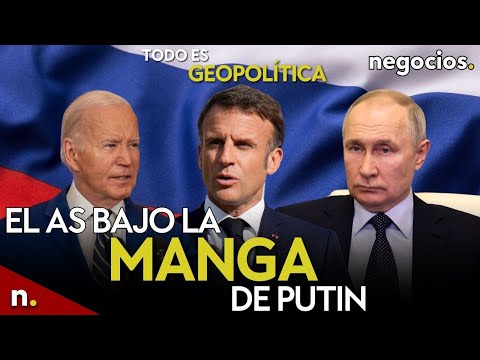 TODO ES GEOPOLÍTICA: el as bajo la manga de Putin, Macron y el sacrificio de Francia y Biden alerta