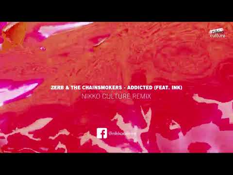 Zerb & The Chainsmokers - Addicted (feat.  INK) [Nikko Culture Remix]