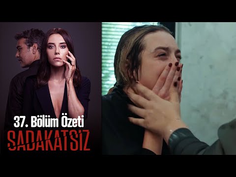 Sadakatsiz - 37. Bölüm Özeti