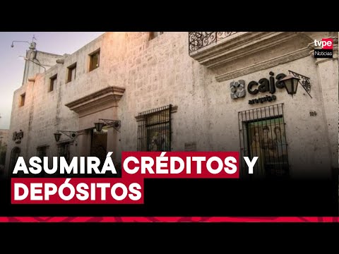 Caja Arequipa absorberá créditos y depósitos de financiera Credinka