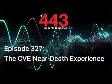 The CVE Near-Death Experience - The 443 Podcast - Episode 327