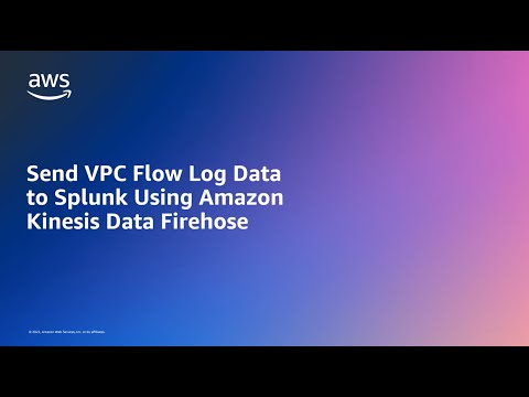 Send VPC Flow Log Data to Splunk Using Amazon Kinesis Data Firehose | Amazon Web Services