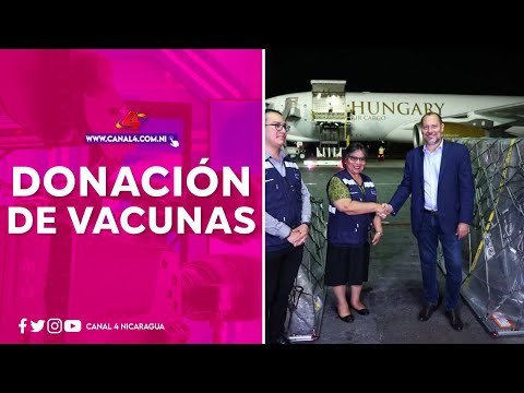 Nicaragua recibe donación de vacunas Pfizer anti Covid-19 del pueblo de Hungría