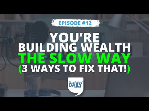 Why You’re Building Wealth the SLOW Way (and 3 Ways to Fix That!) | Daily  12