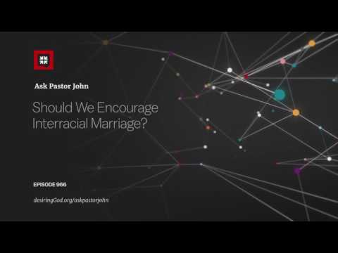 Should We Encourage Interracial Marriage? // Ask Pastor John