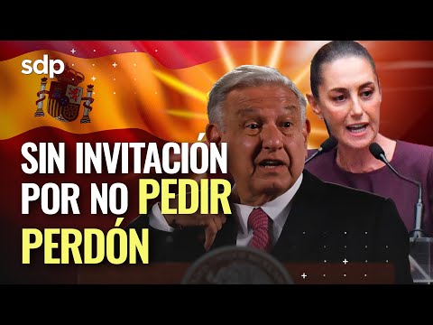 ¡DEBIÓ DISCULPARSE!  CLAUDIA SHEINBAUM no INVITÓ al REY de ESPAÑA   por no PEDIR PERDÓN a MÉXICO