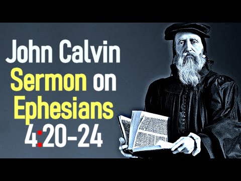 Sermons upon the Epistle of Saint Paul to the Ephesians 4:20-24 - John Calvin