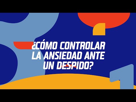 ¿Cómo controlar la ansiedad ante un despido | Consejos de Cuarentena