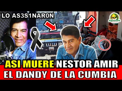 MUERE Nestor Amir CANTANTE DE CUMBIA hoy TODOS LOS DETALLES de la muerte de “El Dandy de la Cumbia”