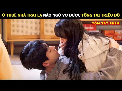 [Review Phim] Ở Thuê Nhà Trai Lạ Nào Ngờ Vớ Được Tổng Tài Triệu Đô | Review Phim Hay