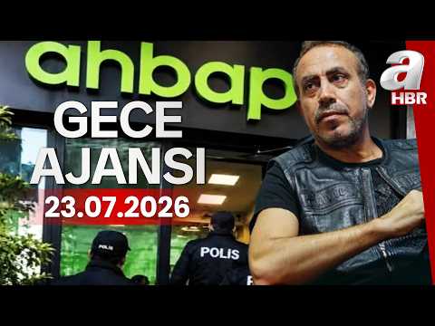Ahbap soruşturmasında 5 isim daha ifadeye çağrıldı! | Gece Ajansı - 23.07.2026 | A Haber