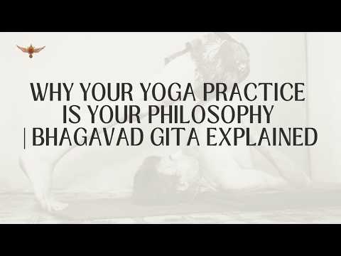 Why Your Yoga Practice IS Your Philosophy | Bhagavad Gita Explained