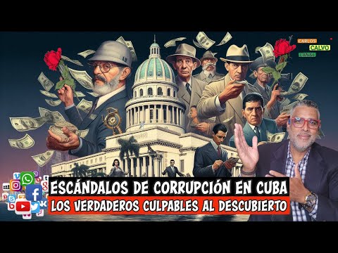 Escándalos de corrupción en Cuba: Los verdaderos culpables al descubierto