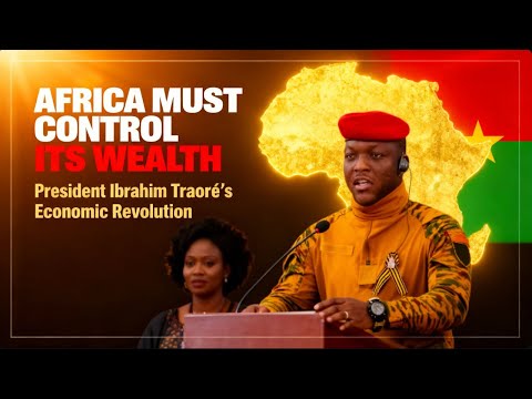 President Ibrahim Traoré: Africa Must Control Its Own Wealth