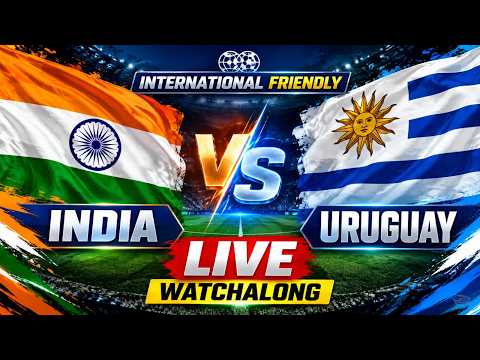 India vs Uruguay Live International Friendly Football Match - Watchalong &amp; Commentary