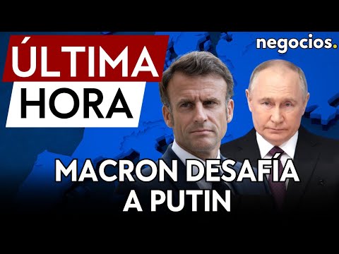 ÚLTIMA HORA | Macron desafía a Putin por las líneas rojas en Ucrania y Rusia responde