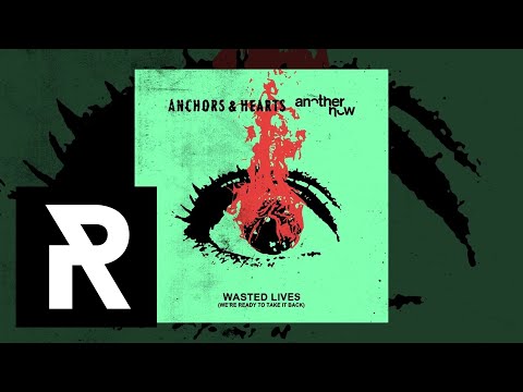 Anchors & Hearts, Another Now - Wasted Lives (We're Ready To Take It Back)