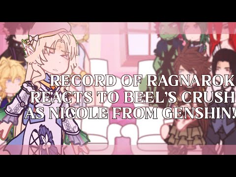 Record of Ragnarok reacts to BEEL'S crush as NICOLE from genshin impact!|2x[Beel x Nicole]