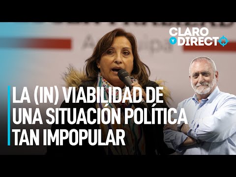 La (in)viabilidad de una situación política tan impopular | Claro y Directo con Álvarez Rodrich