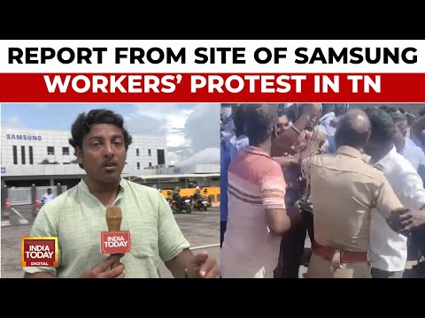 Ground Report From Site Of Samsung Workers' Protest In Tamil Nadu | India Today