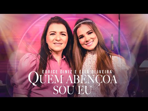 Eurice Diniz & Eliã Oliveira - Quem Abençoa Sou Eu -  Eurice Diniz e Amigos (Ao Vivo)