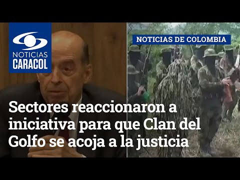 Sectores reaccionaron a iniciativa para que Clan del Golfo se acoja a la justicia mediante diálogo