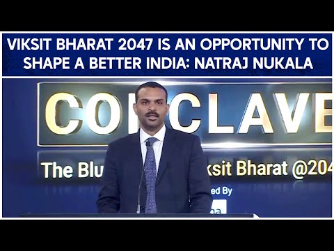 Viksit Bharat 2047 Is An Opportunity To Shape A Better India For Tomorrow: Natraj Nukala