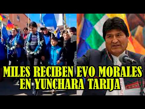 EVO MORALES FUE RECIBIDOS POR MILITANTES Y SEGUIDORES EN YUNCHARA TARIJA..