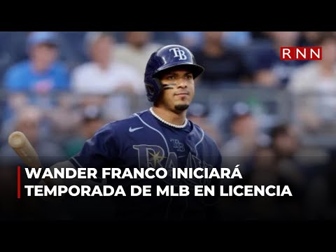 Wander Franco iniciará temporada de MLB en licencia administrativa