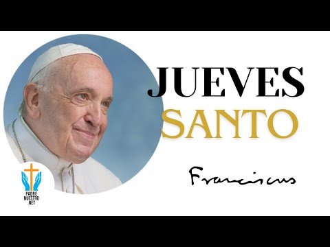 ? PAPA FRANCISCO homilía para el JUEVES SANTO