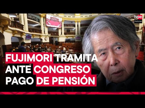 Congreso: Alberto Fujimori tramita pago de pensión