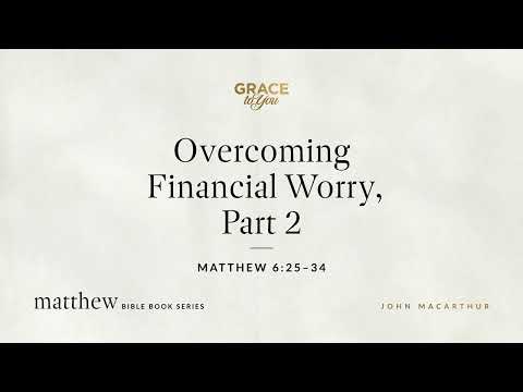Overcoming Financial Worry, Part 2 (Matthew 6:25–34) [Audio Only]
