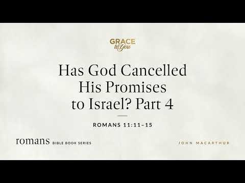 Has God Cancelled His Promises to Israel? Part 4 (Romans 11:11–15) [Audio Only]