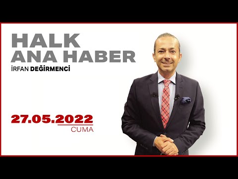 #CANLI | İrfan Değirmenci ile Halk Ana Haber | 27 Mayıs 2022 | #HalkTV